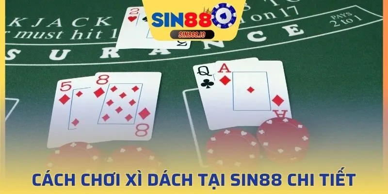 Cách chơi Xì Dách Tại SIN88 chi tiết