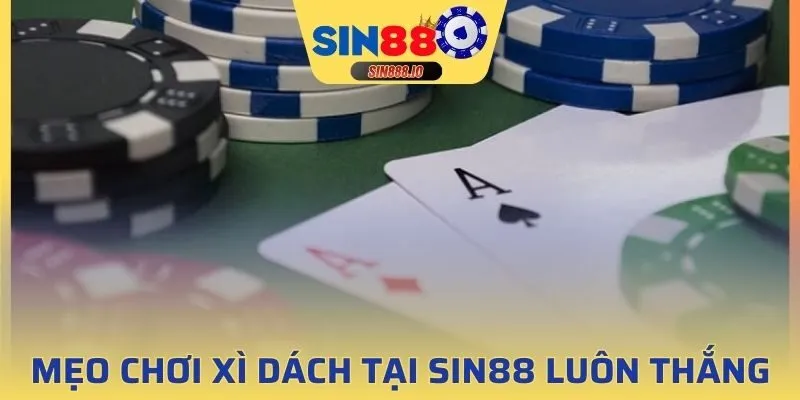 Kinh nghiệm chơi Xì Dách tại SIN88 luôn thắng